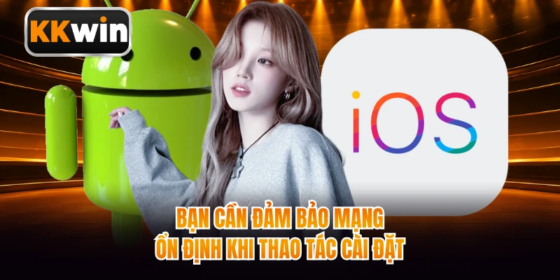 Bạn cần đảm bảo mạng ổn định khi thao tác cài đặt