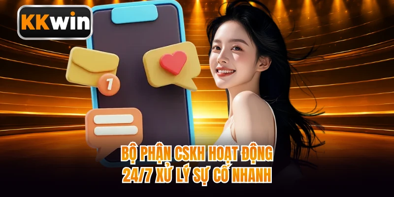 Bộ phận CSKH hoạt động 24/7 xử lý sự cố nhanh