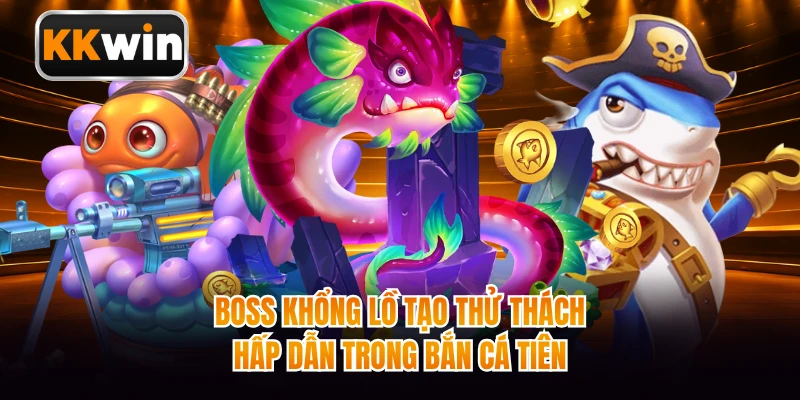 Boss khổng lồ tạo thử thách hấp dẫn trong bắn cá tiên