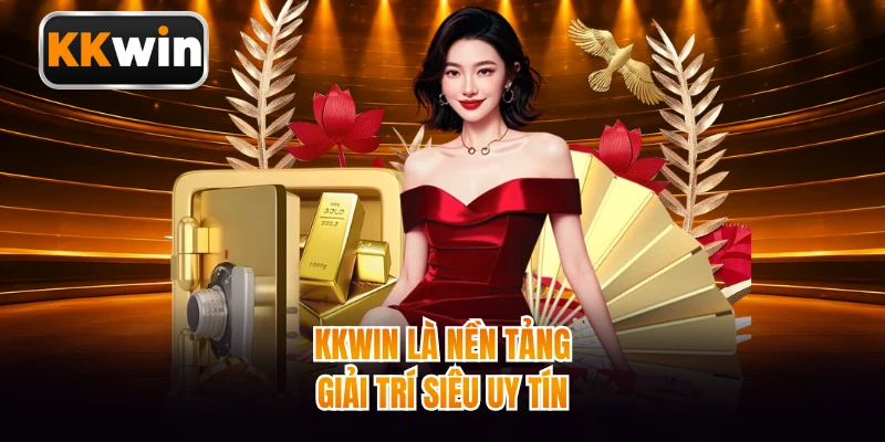 KKWIN là nền tảng giải trí siêu uy tín