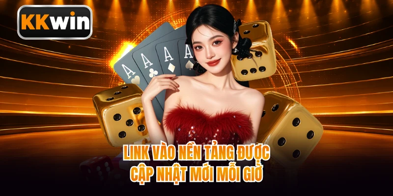 Link vào nền tảng được cập nhật mới mỗi giờ