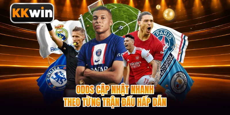 Odds cập nhật nhanh theo từng trận đấu hấp dẫn