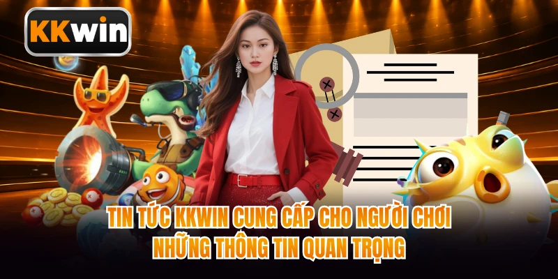 Tin tức KKWIN cung cấp cho người chơi những thông tin quan trọng