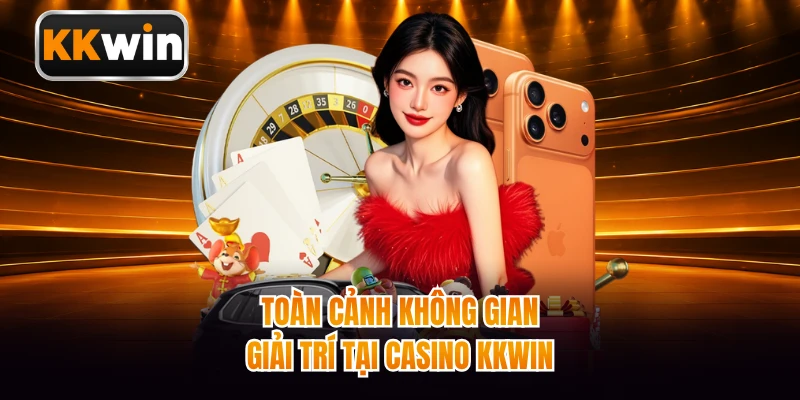Toàn cảnh không gian giải trí tại Casino KKWIN